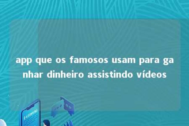 app que os famosos usam para ganhar dinheiro assistindo vídeos 