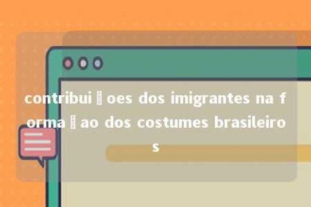 contribuiçoes dos imigrantes na formaçao dos costumes brasileiros 