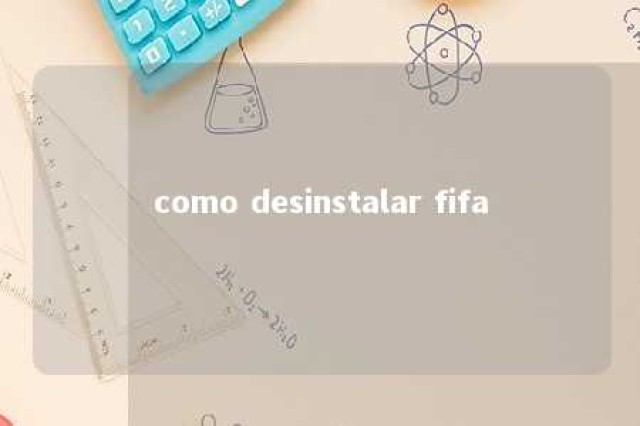 como desinstalar fifa 