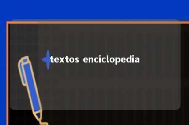 textos enciclopedia 