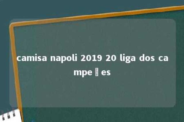 camisa napoli 2019 20 liga dos campeões 