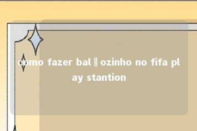 como fazer balãozinho no fifa play stantion 