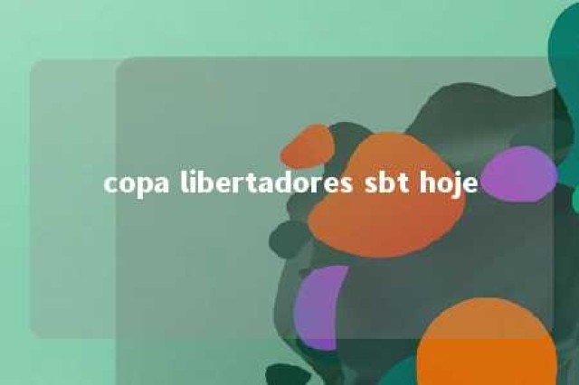 copa libertadores sbt hoje 