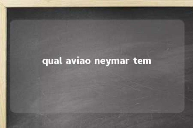 qual aviao neymar tem 