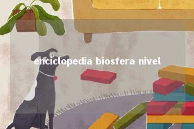 enciclopedia biosfera nivel 