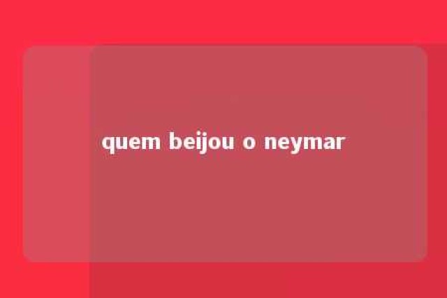 quem beijou o neymar 