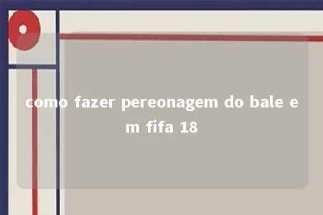 como fazer pereonagem do bale em fifa 18 