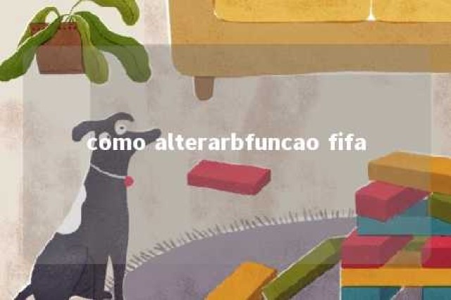 como alterarbfuncao fifa 