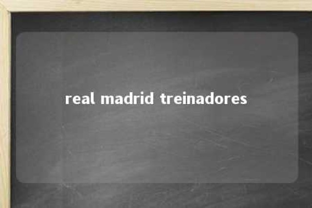 real madrid treinadores 