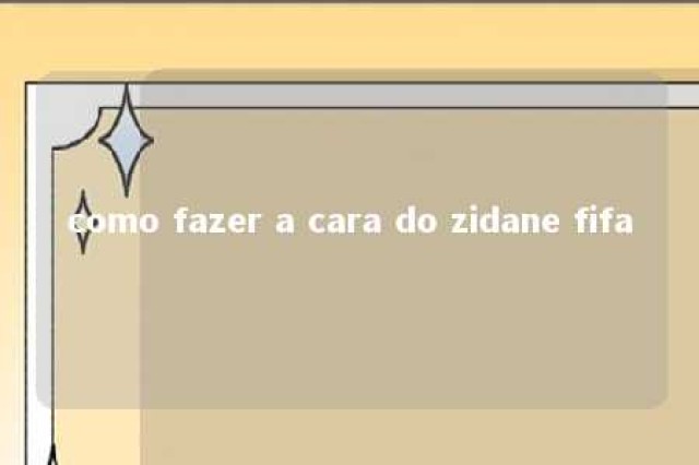 como fazer a cara do zidane fifa 