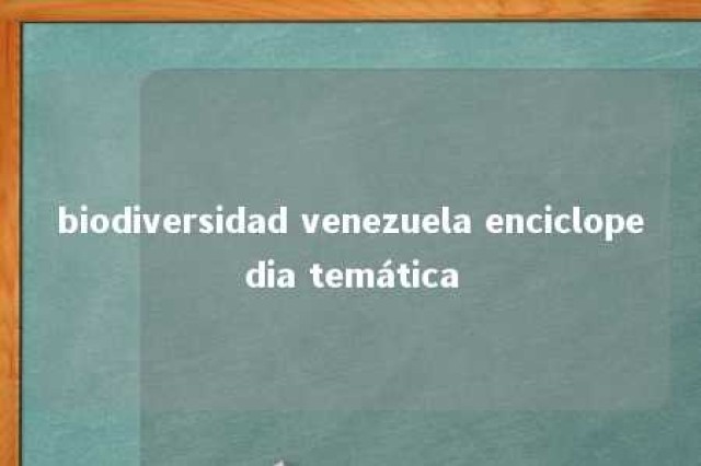 biodiversidad venezuela enciclopedia temática 