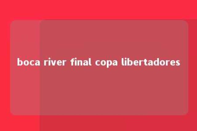 boca river final copa libertadores 