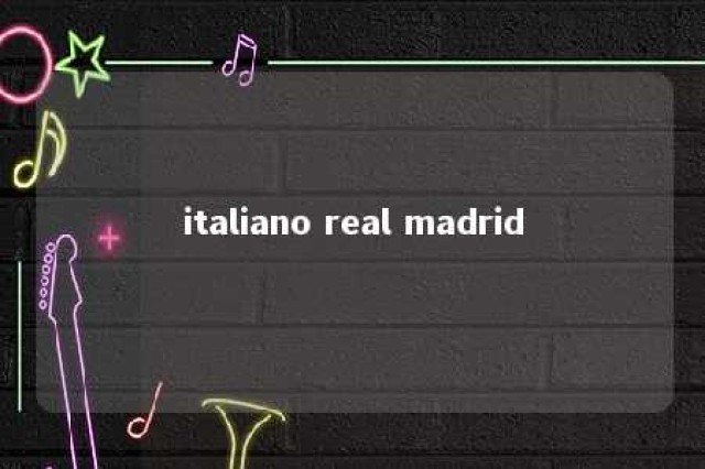 italiano real madrid 