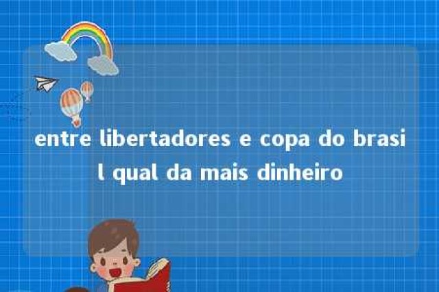 entre libertadores e copa do brasil qual da mais dinheiro 