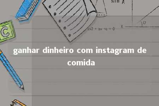 ganhar dinheiro com instagram de comida 