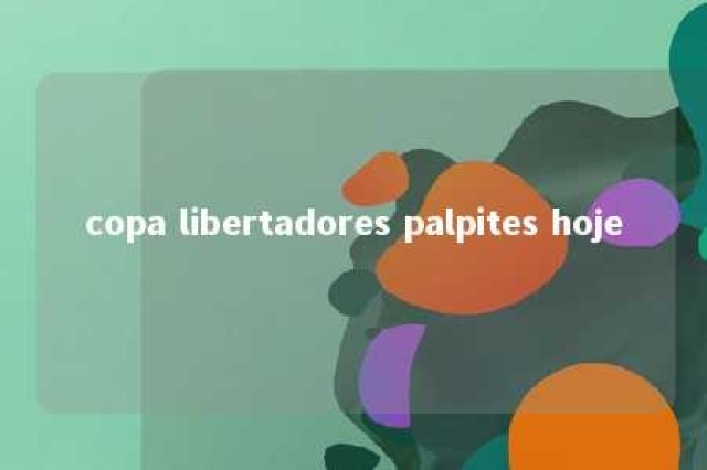 copa libertadores palpites hoje 