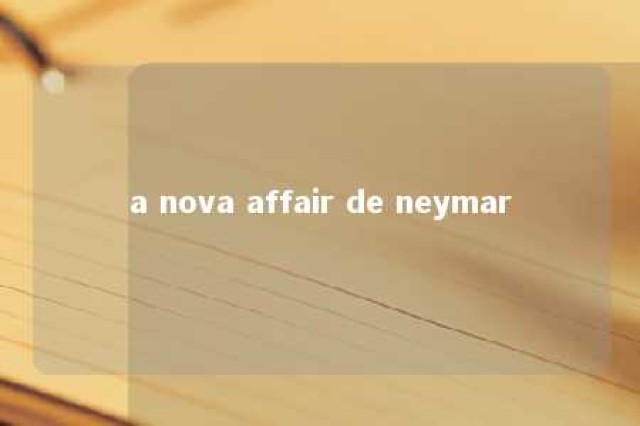 a nova affair de neymar 