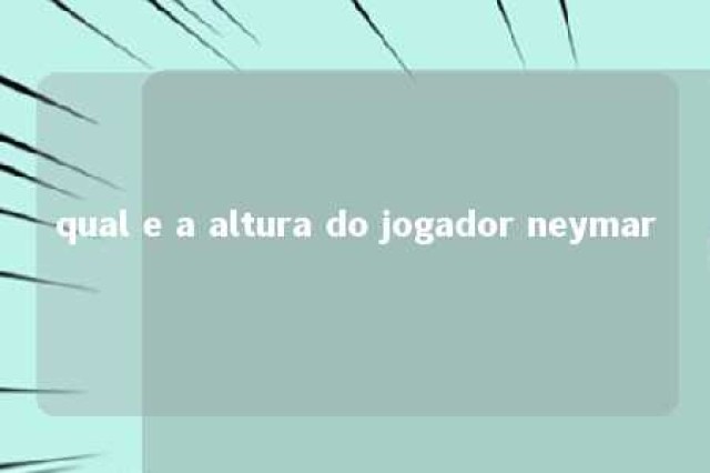 qual e a altura do jogador neymar 