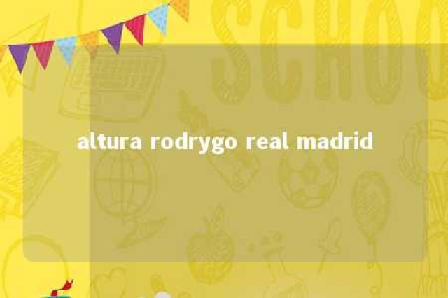 altura rodrygo real madrid 